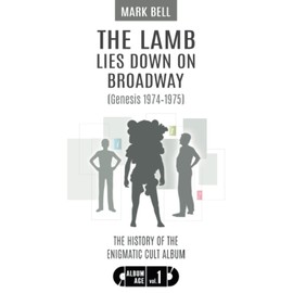 The Lamb Lies Down on Broadway (Genesis 1974-1975): History of the Enigmatic Cult Album