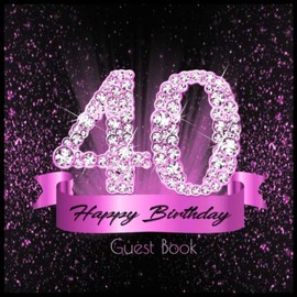 40 Happy Birthday Guest Book: Festive Black Pink Shiny Diamond I Well Wishes & Quotes from Loved Ones I Keepsake I Party Supplies for Women and Men I Gift Log I 40th Birthday Family Gift Idea