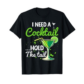 I Need A Cocktail Hold The Tail Funny Drinking T-Shirt