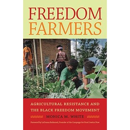 Freedom Farmers: Agricultural Resistance and the Black Freedom Movement (Justice, Power, and Politics)