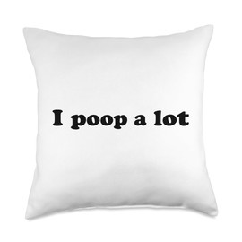 I Poop A Lot Funny TMI Sarcastic Bathroom Humor Poo Sarcasm Throw Pillow