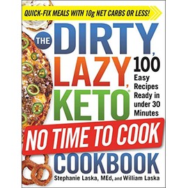 The DIRTY, LAZY, KETO No Time to Cook Cookbook: 100 Easy Recipes Ready in under 30 Minutes