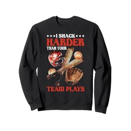 I Snack Harder Than Your Team Plays Baseball Sweatshirt