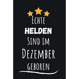 Echte Helden Sind im Dezember geboren: Notizbuch a5 liniert Geburtstag Geschenk für Frauen Männer, Geschenkidee für Vater Mutter Freunde zu weihnachten