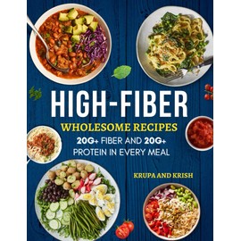 HIGH-FIBER WHOLESOME RECIPES: 20G+ FIBER AND 20G+ PROTEIN IN EVERY MEAL