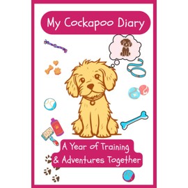 Puppy / Dog Training Diary For Kids ~ A Year Of Adventures With My Cockapoo ~: Great Gift For Any Child with A New Dog!! ~ Plan Adventures for the ... in notes pages ~ Add favourite photos too!