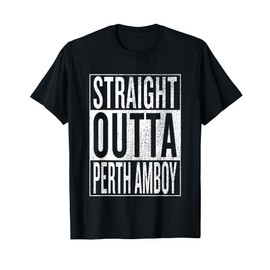 Straight Outta Perth Amboy Great Travel & Gift Idea T-Shirt T-Shirt