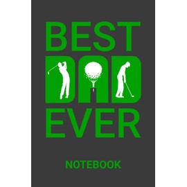 Best Dad Ever Notebook: Golf Fathers Day Gift Blank Lined Notebook Journal