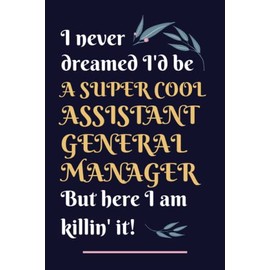 Assistant General Manager Gifts: Lined Blank Notebook Journal, a Funny and Appreciation Thank You Gift for Assistant General Managers to Write in