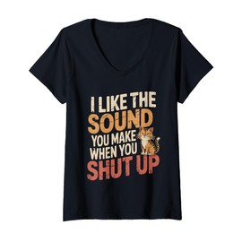 Womens I Like The Sound You Make When You Shut Up Sarcastic Cat V-Neck T-Shirt