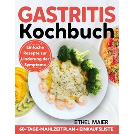 Gastritis Kochbuch: Einfache Rezepte zur Linderung der Symptome