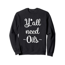 Funny Essential Oils Aromatherapy Y'all need Oils Sweatshirt