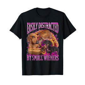 Easily Distracted by Small Wieners Funny Offensive Dachshund T-Shirt