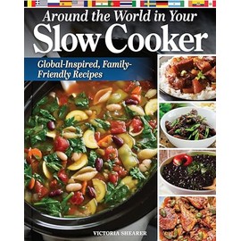 Around the World in Your Slow Cooker: Global-Inspired, Family-Friendly Recipes (Fox Chapel Publishing) International Cookbook with Dishes from Africa, Cuba, Greece, India, Scotland, and More