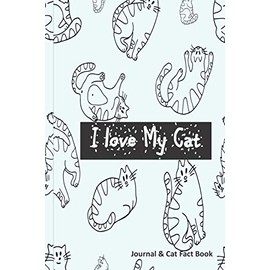 I Love My Cat - Cat Journal & Fact Book: Great Cat Gift with Writing Prompts & Info on Cat Care, Behaviour , Training & Health & more