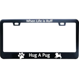 XHuiZio When Life is Ruff Hug A Pug License Plate Frame for Dog Lover, Matte Black Stainless Steel Car Tag Frame 2 Hole & Screws, 12x6 Inch Fits Standard US/Canada