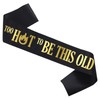 Too Hot to Be This Old Sash - Birthday Sash,