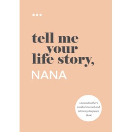 Tell Me Your Life Story, Nana: A Grandmother’s Guided Journal and Memory Keepsake Book (Tell Me Your Life Story® Series Books)