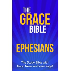 The Grace Bible: Ephesians