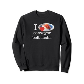 I Love Conveyor Belt Sushi - Revolving Sushi Lover Sweatshirt