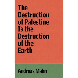 The Destruction of Palestine Is the Destruction of the Earth (Verso Palestine Pamphlets)