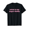 Satan Is My Sugar Daddy T-Shirt Satan Is My Daddy