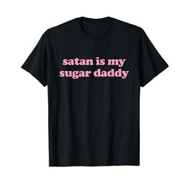 Satan Is My Sugar Daddy T-Shirt Satan Is My Daddy T-Shirt