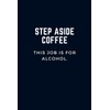 STEP ASIDE COFFEE - This Job Is For Alcohol :