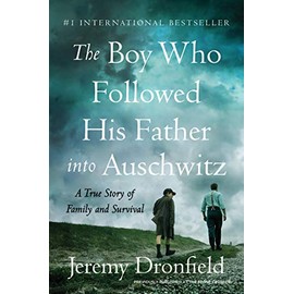 The Boy Who Followed His Father into Auschwitz: A True Story of Family and Survival