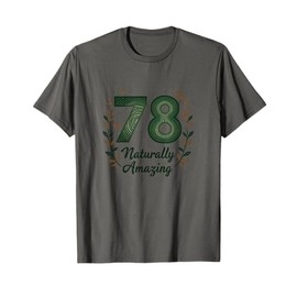78 Naturally Amazing Birthday Gift for Seniors T-Shirt