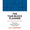 The Time-Block Planner: A Daily Method for Deep Work