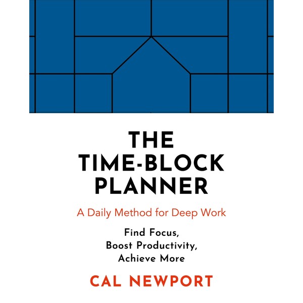 The Time-Block Planner: A Daily Method for Deep Work