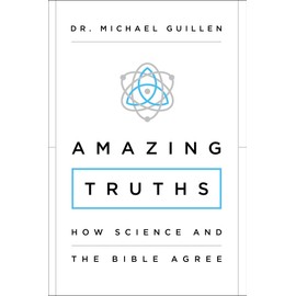 Amazing Truths: How Science and the Bible Agree