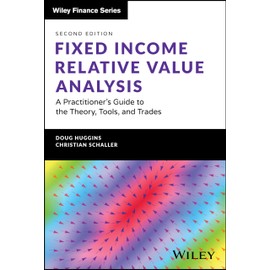 Fixed Income Relative Value Analysis + Website: A Practitioner's Guide to the Theory, Tools, and Trades (The Wiley Finance Series)