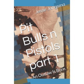 Pit Bulls n Pistols part 1: An Outlaw Is Born