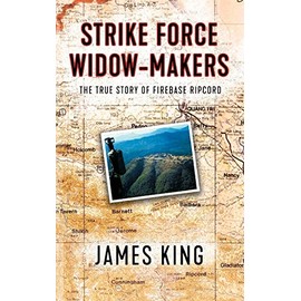 Strike Force Widow Makers: The True Story of Firebase Ripcord
