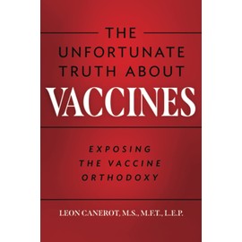 The Unfortunate Truth About Vaccines: Exposing the Vaccine Orthodoxy