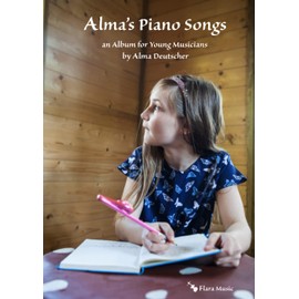 Alma's Piano Songs: an Album for Young Musicians (Piano Pieces for Children by Alma Deutscher)