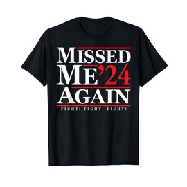 Missed Me '24 Again Fight T-Shirt