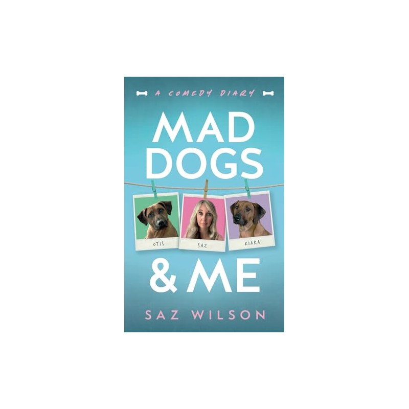 Mad Dogs & Me: A Comedy Diary