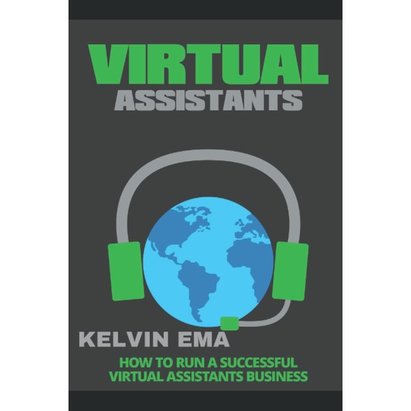 Virtual-Assistants: How to Effectively Run a Successful Virtual Assistants Business