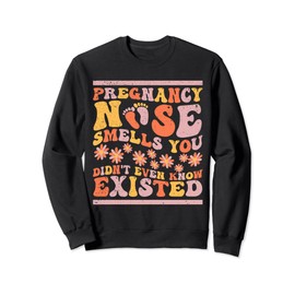 Pregnancy Nose: Smells You Didn't Even Know Existed Funny Sweatshirt