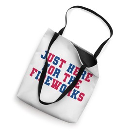 Just Here For The Fireworks Fun College Student 4th of July Tote Bag