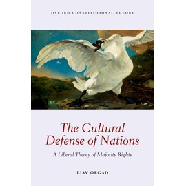 The Cultural Defense of Nations: A Liberal Theory of Majority Rights (Oxford Constitutional Theory)