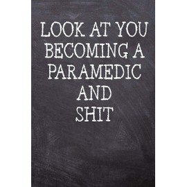 Look At You Becoming A Paramedic And Shit: College Ruled Notebook | 120 Lined Pages 6 x 9 Inches | Perfect Funny Gag Gift Joke Journal, Diary, Subject ... Board Themed Cover And A Cool Catchphrase
