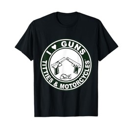 I Love Guns Titties Tatas and Motorcycles T-Shirt