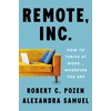Remote, Inc.: How to Thrive at Work . . .