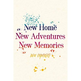 New Home New Adventures New Memories new expenses. The New Homeowner’s Journal: The ideal gift for the new house owner to write the memories, plans or ... invaluable experience thanks to simply Diary