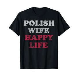 Polish Wife Happy Life Funny Polska Poland Men Women T-Shirt