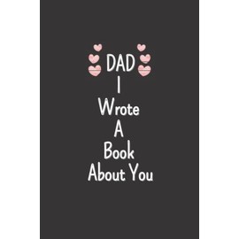 Dad, I Wrote A Book About You: Fathers Day Gifts, A Fun and Heartwarming Fill in the Blank Book With Prompts About Dad - Makes a Great Gift for Father’s Day as Well as Birthday Gifts From Kids